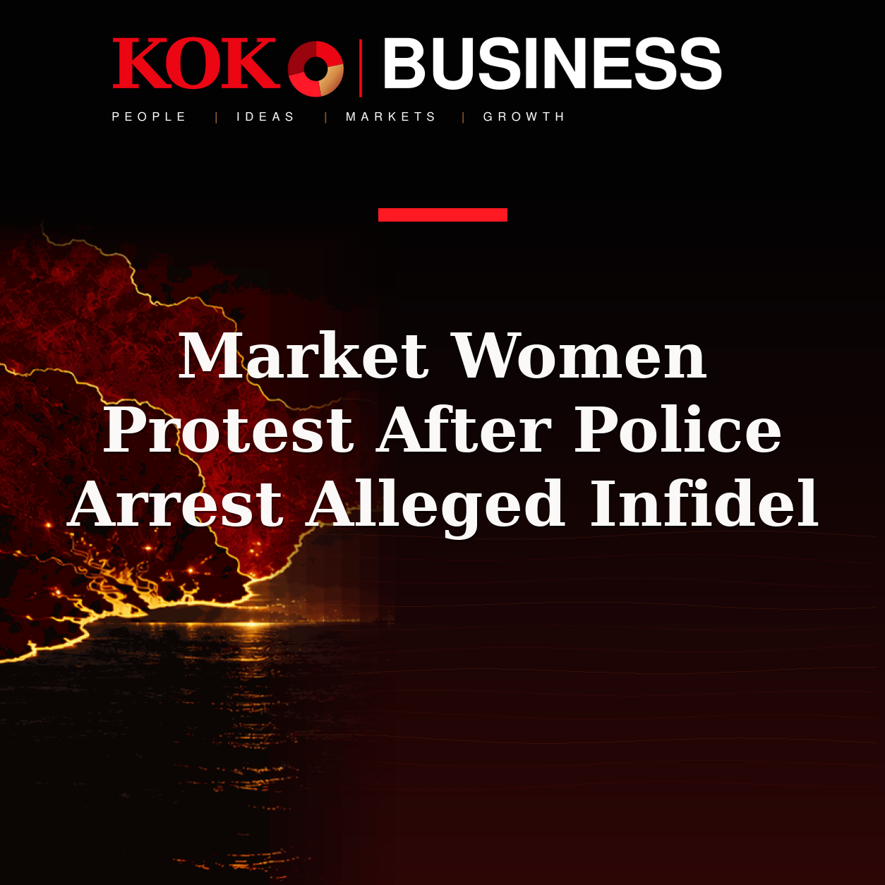 KOKO Business | People, Ideas, Markets, Growth | Market Women Protest After Police Arrest Alleged Infidel