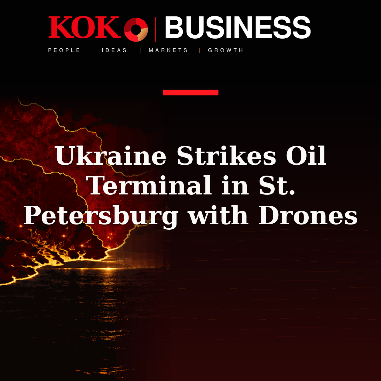 KOKO Business | People, Ideas, Markets, Growth | Ukraine Strikes Oil Terminal in St. Petersburg with Drones