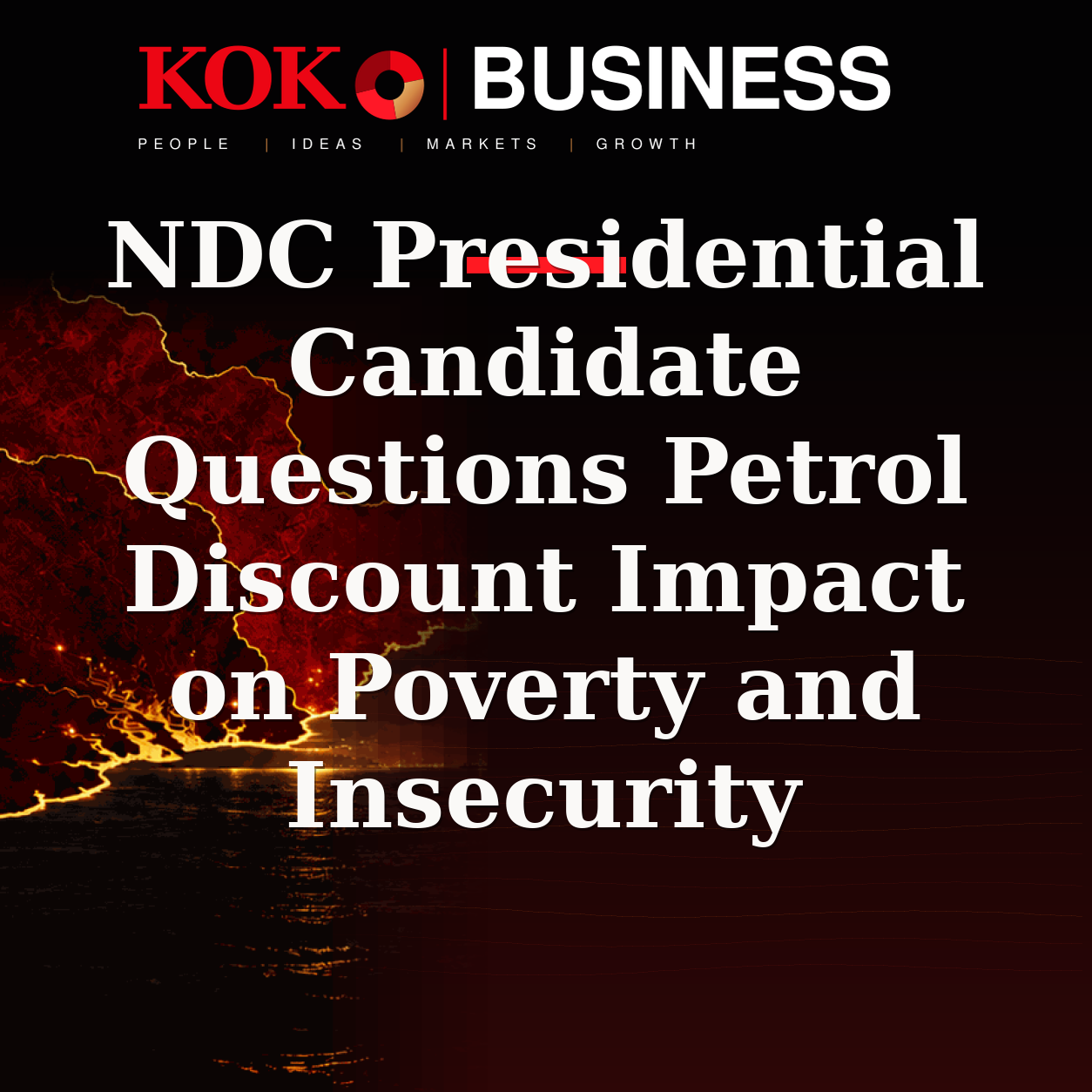 KOKO Business | People, Ideas, Markets, Growth | NDC Presidential Candidate Questions Petrol Discount Impact on Poverty and Insecurity