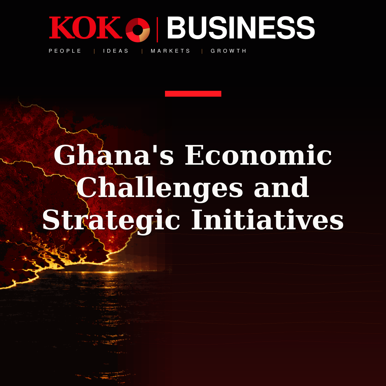 KOKO Business | People, Ideas, Markets, Growth | Ghana's Economic Challenges and Strategic Initiatives