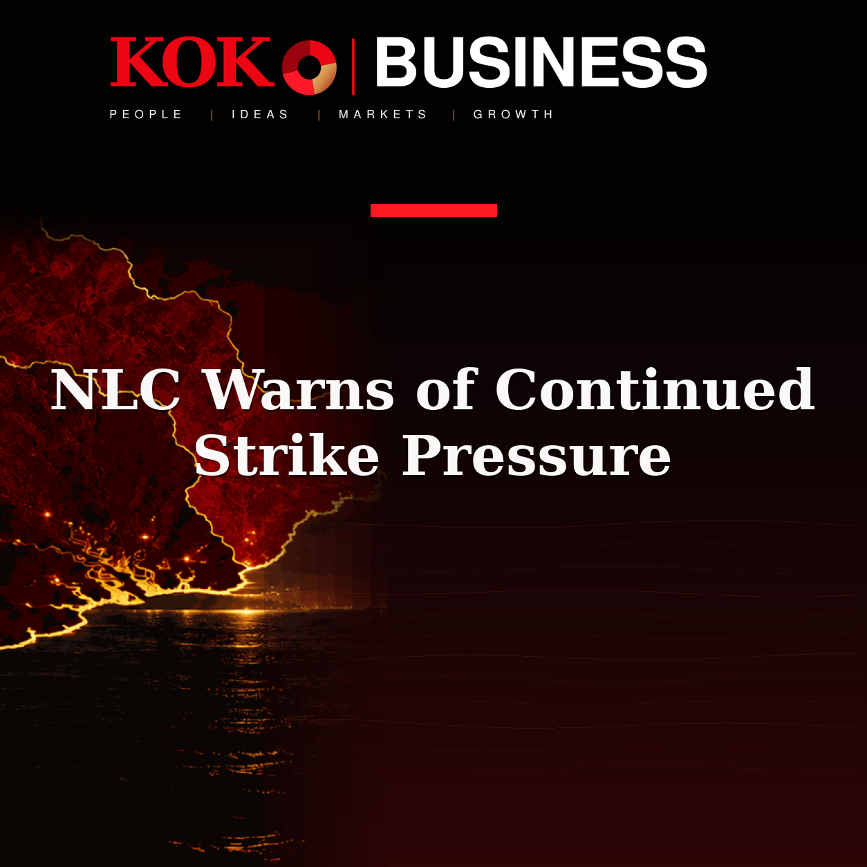 KOKO Business | People, Ideas, Markets, Growth | NLC Warns of Continued Strike Pressure