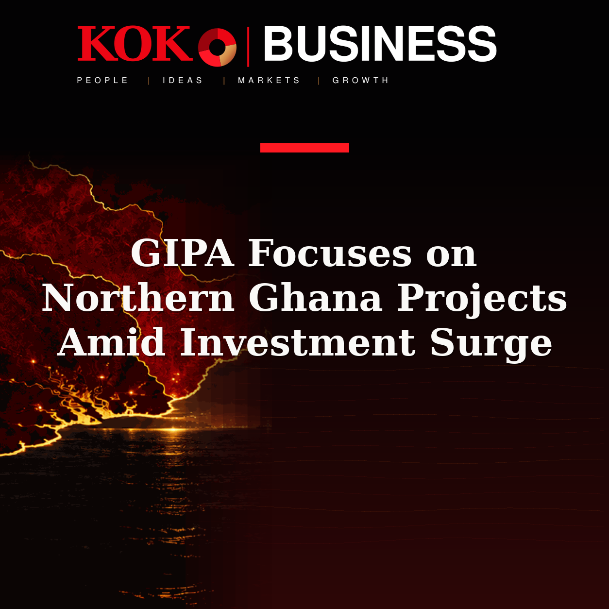 KOKO Business | People, Ideas, Markets, Growth | GIPA Focuses on Northern Ghana Projects Amid Investment Surge