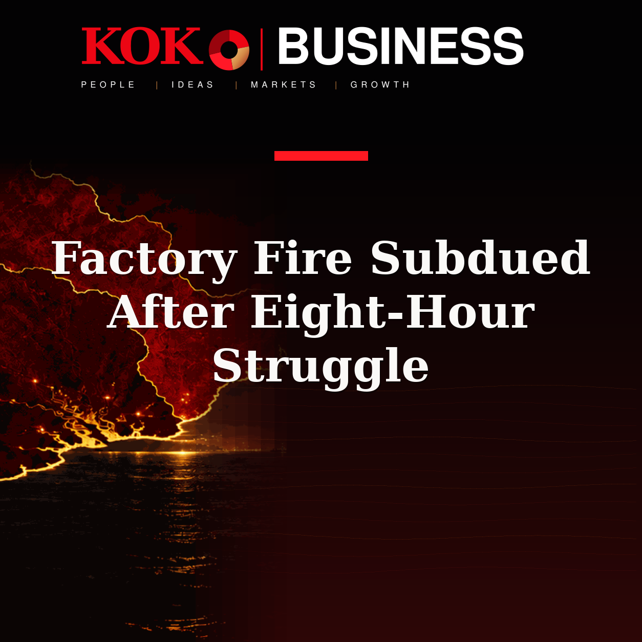 KOKO Business | People, Ideas, Markets, Growth | Factory Fire Subdued After Eight-Hour Struggle