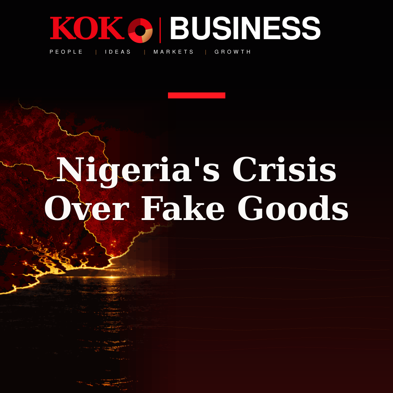 KOKO Business | People, Ideas, Markets, Growth | Nigeria's Crisis Over Fake Goods