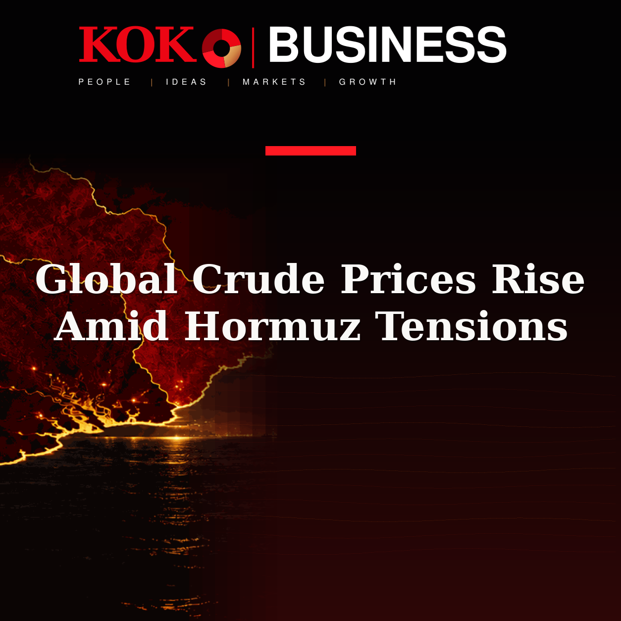 KOKO Business | People, Ideas, Markets, Growth | Global Crude Prices Rise Amid Hormuz Tensions