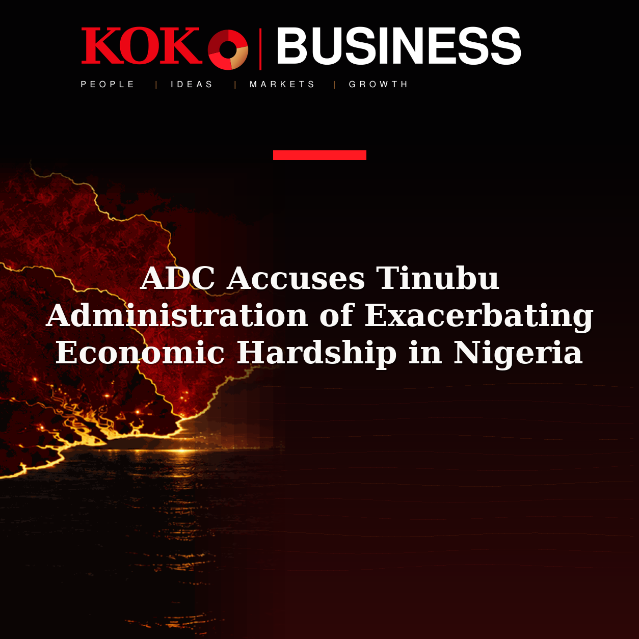 KOKO Business | People, Ideas, Markets, Growth | ADC Accuses Tinubu Administration of Exacerbating Economic Hardship in Nigeria