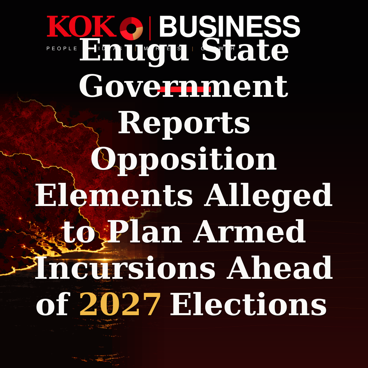 KOKO Business | People, Ideas, Markets, Growth | Enugu State Government Reports Opposition Elements Alleged to Plan Armed Incursions Ahead of 2027 Elections