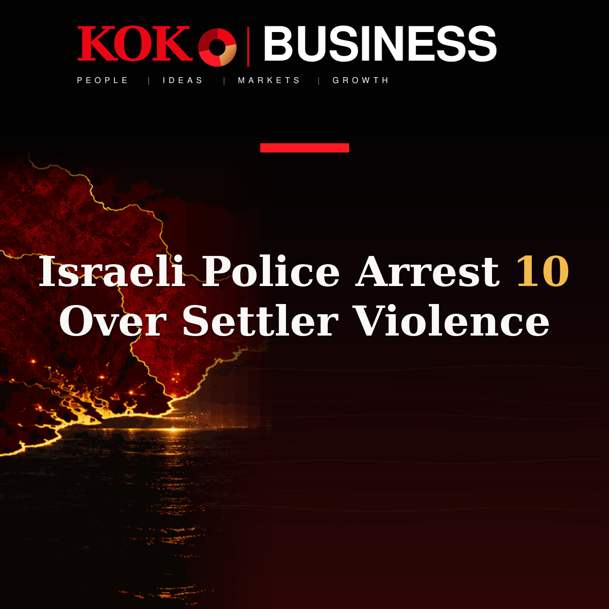 KOKO Business | People, Ideas, Markets, Growth | Israeli Police Arrest 10 Over Settler Violence