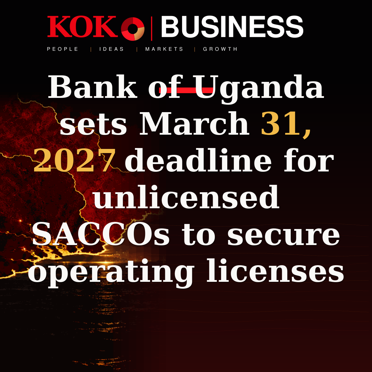 KOKO Business | People, Ideas, Markets, Growth | Bank of Uganda sets March 31, 2027 deadline for unlicensed SACCOs to secure operating licenses
