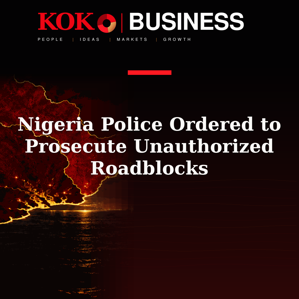 KOKO Business | People, Ideas, Markets, Growth | Nigeria Police Ordered to Prosecute Unauthorized Roadblocks