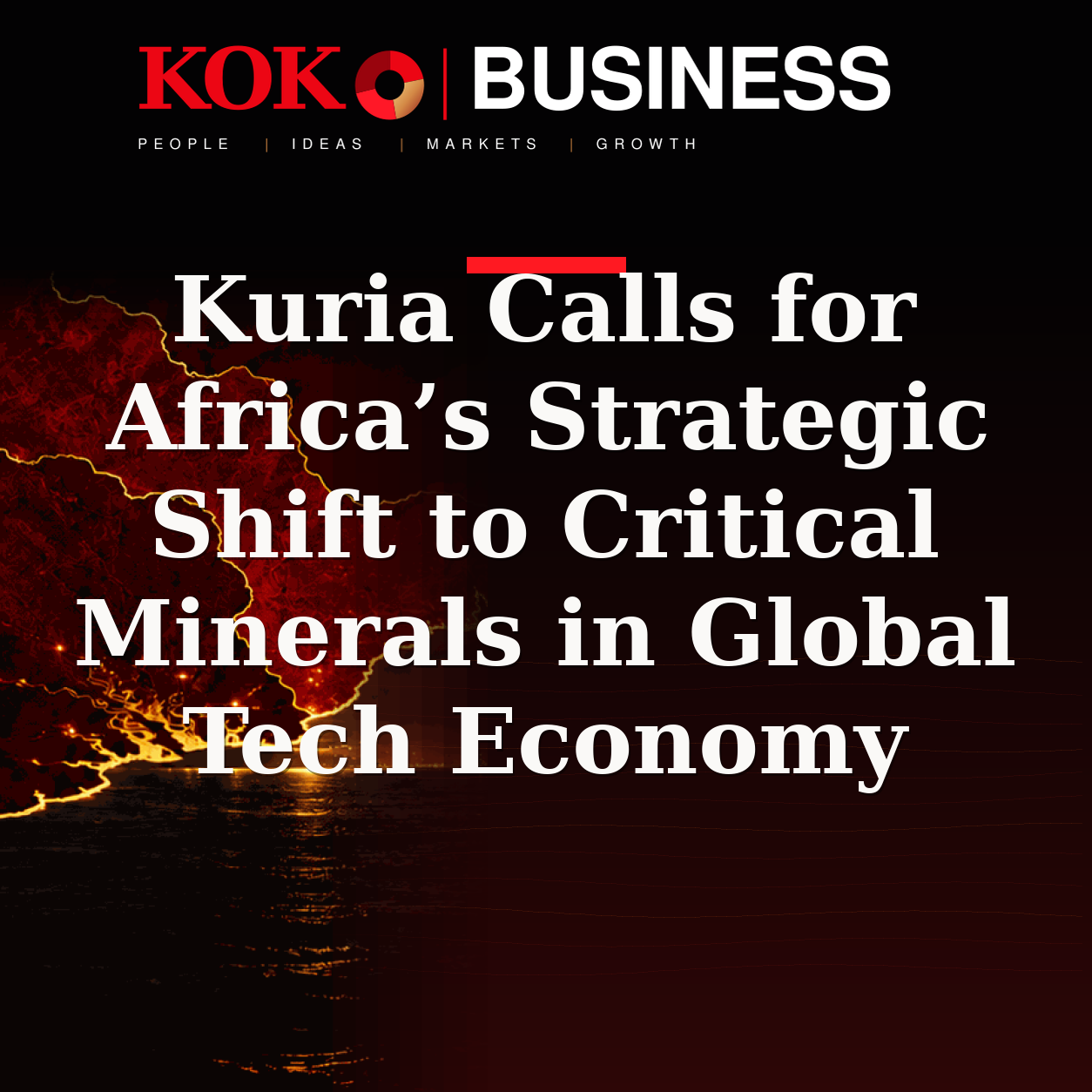 KOKO Business | People, Ideas, Markets, Growth | Kuria Calls for Africa’s Strategic Shift to Critical Minerals in Global Tech Economy