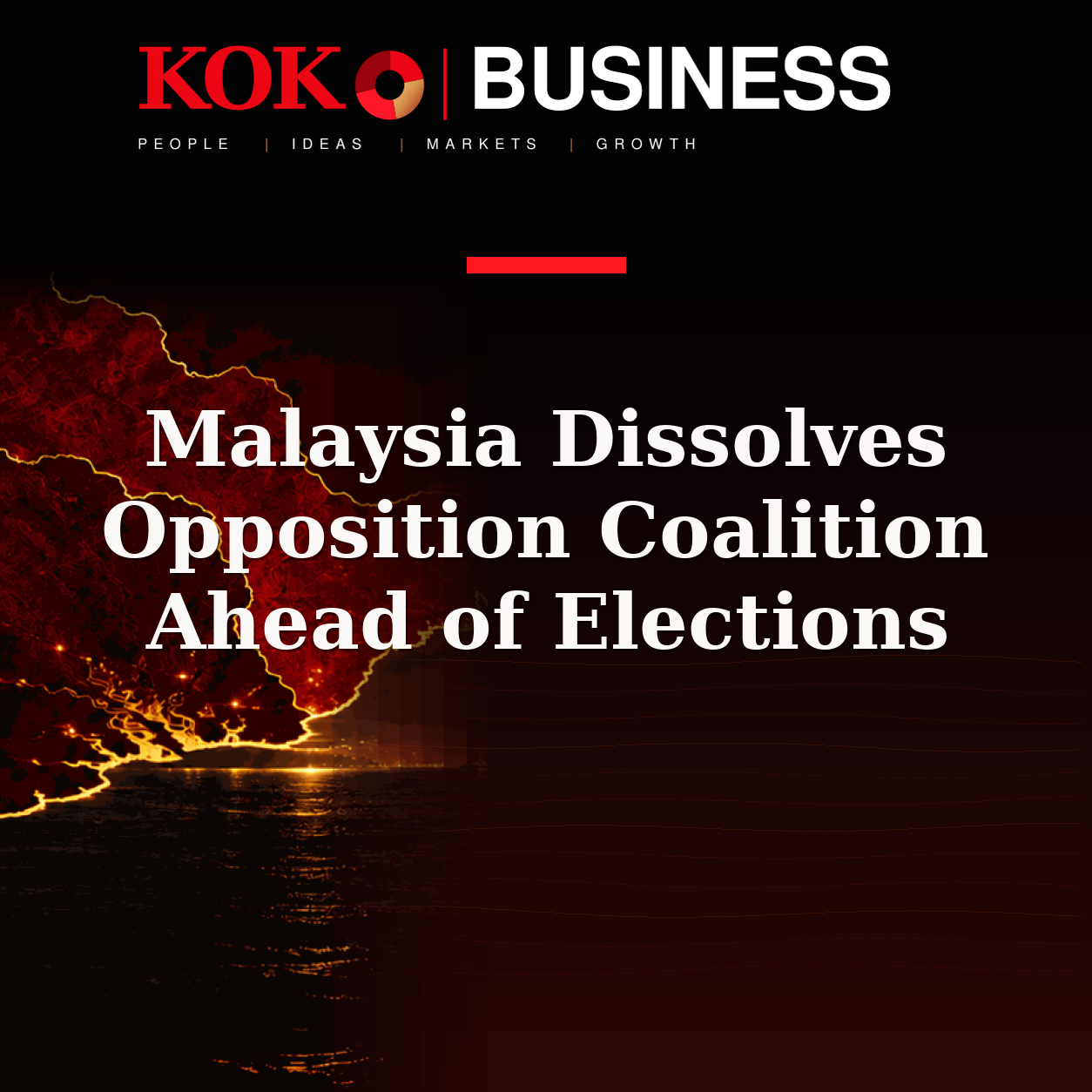 KOKO Business | People, Ideas, Markets, Growth | Malaysia Dissolves Opposition Coalition Ahead of Elections