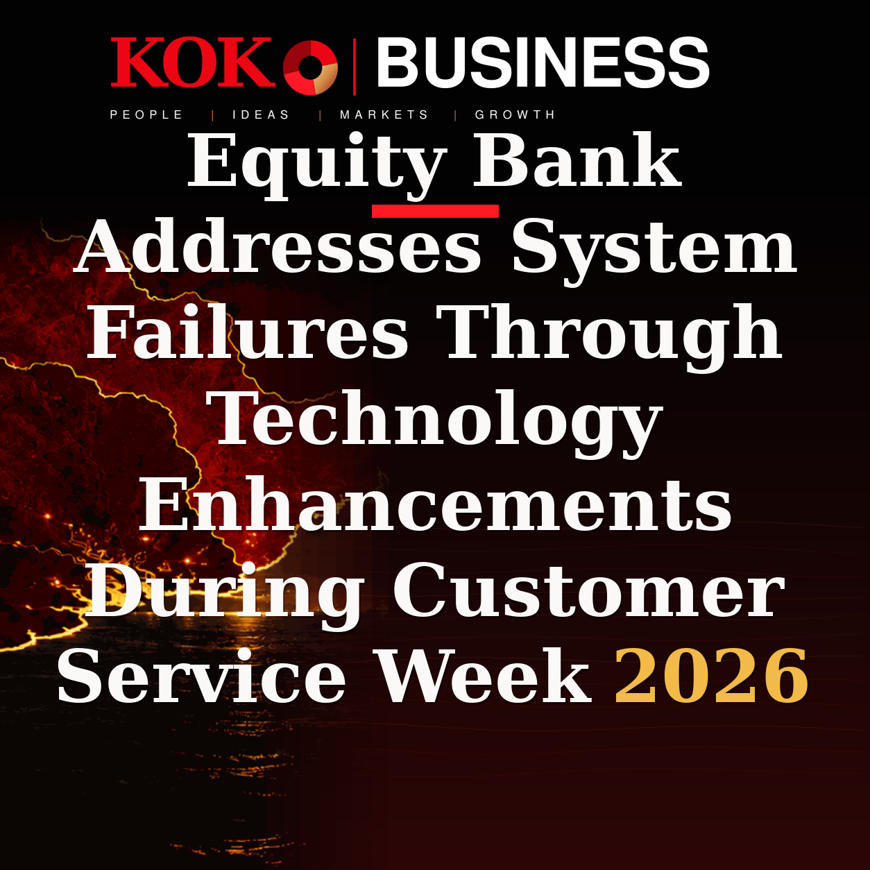 KOKO Business | People, Ideas, Markets, Growth | Equity Bank Addresses System Failures Through Technology Enhancements During Customer Service Week 2026