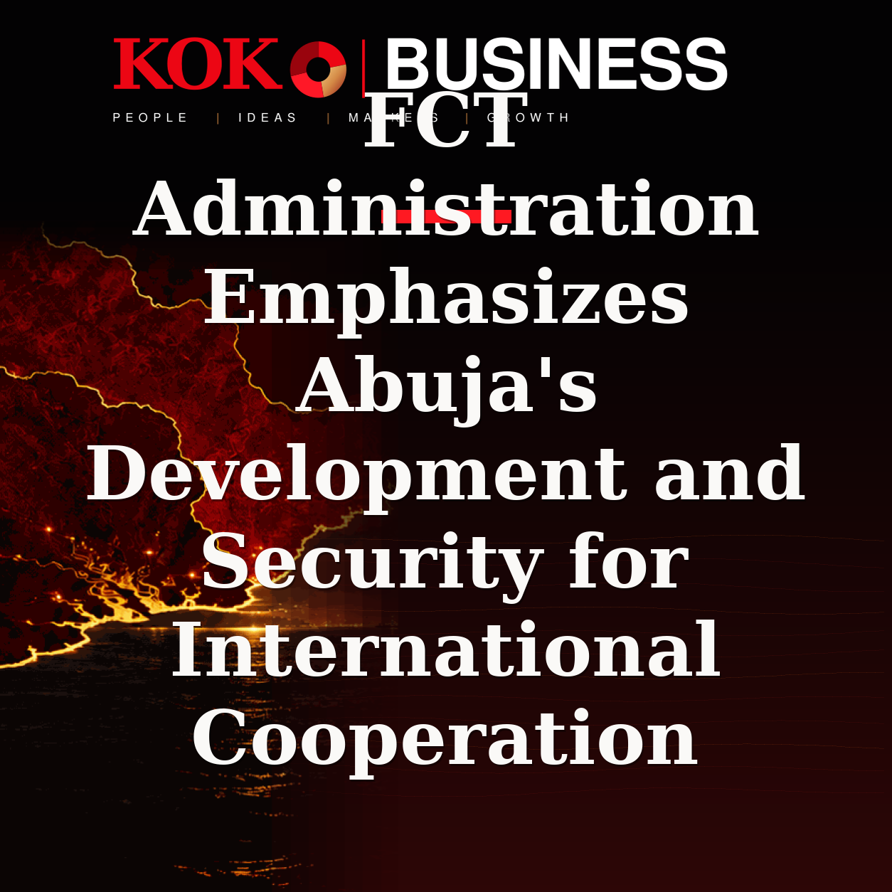 KOKO Business | People, Ideas, Markets, Growth | FCT Administration Emphasizes Abuja's Development and Security for International Cooperation