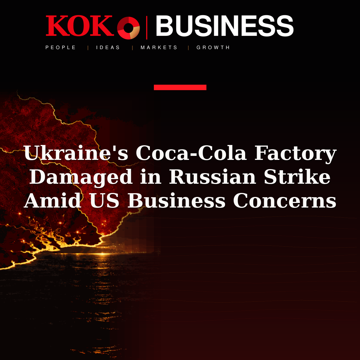 KOKO Business | People, Ideas, Markets, Growth | Ukraine's Coca-Cola Factory Damaged in Russian Strike Amid US Business Concerns