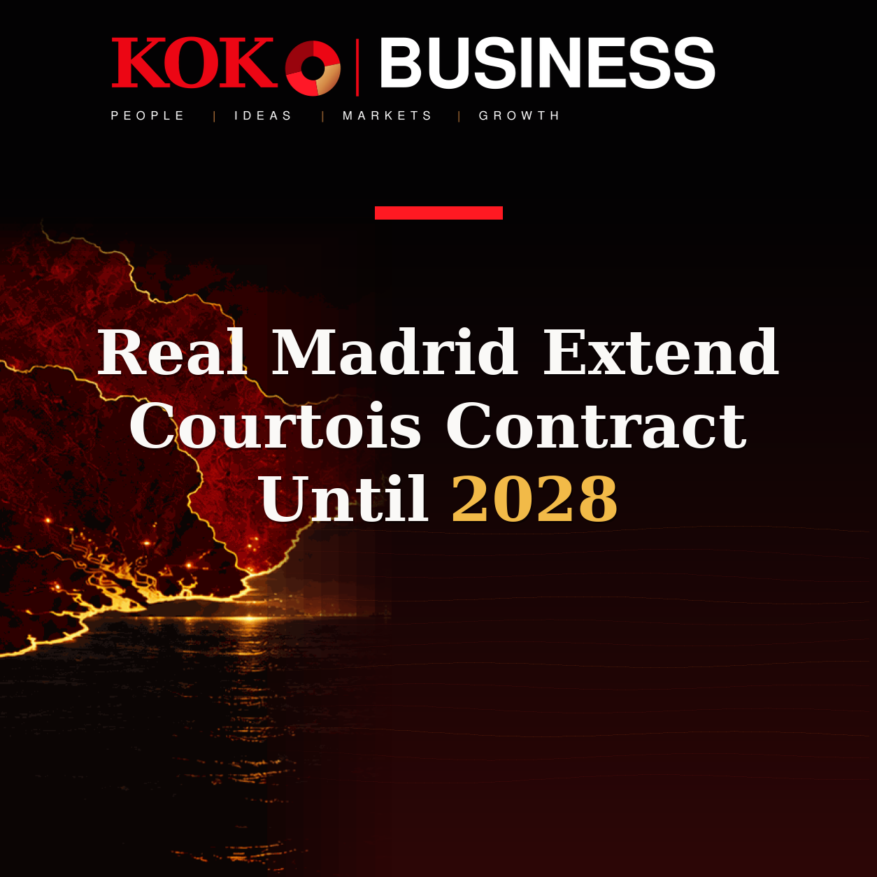 KOKO Business | People, Ideas, Markets, Growth | Real Madrid Extend Courtois Contract Until 2028
