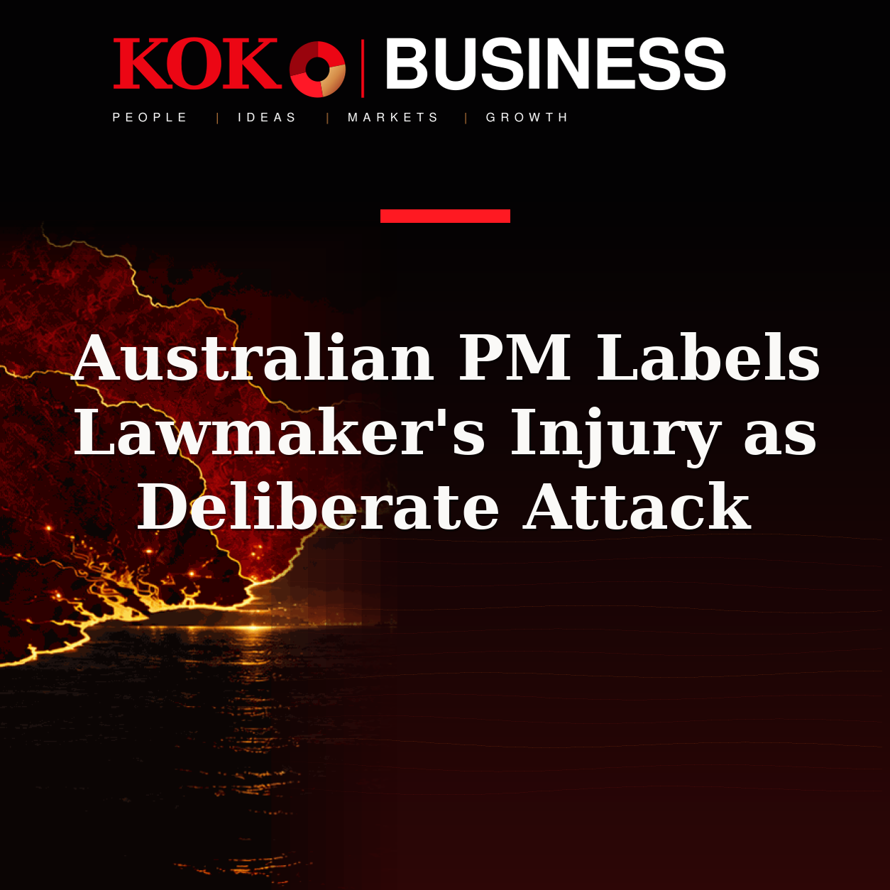 KOKO Business | People, Ideas, Markets, Growth | Australian PM Labels Lawmaker's Injury as Deliberate Attack