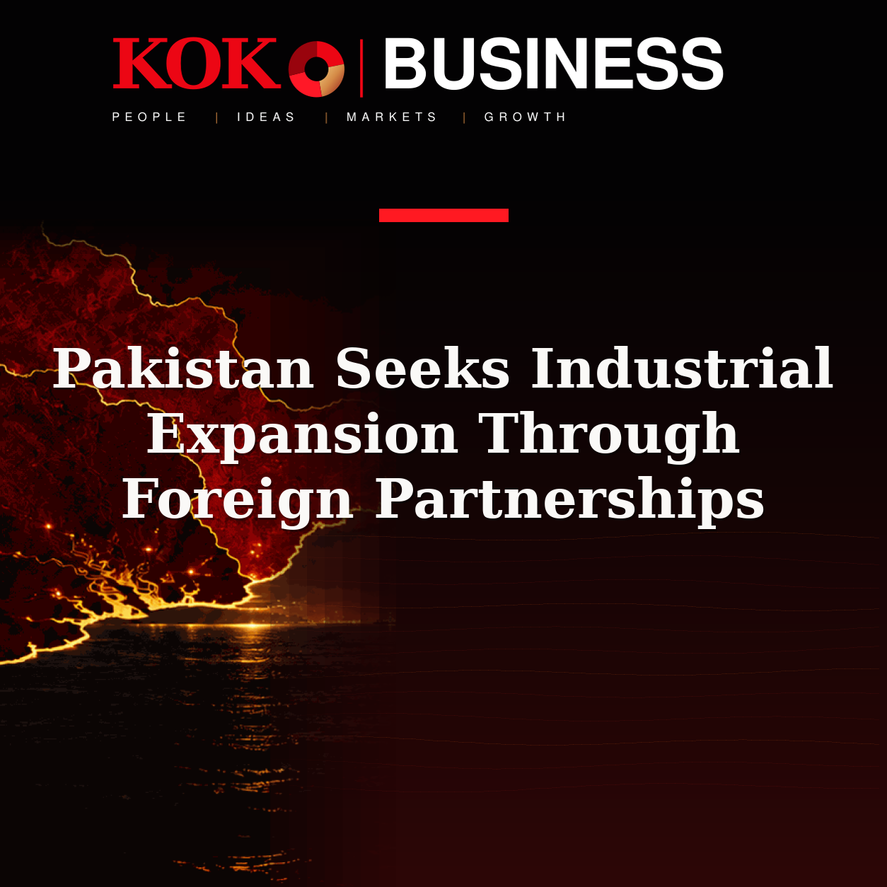 KOKO Business | People, Ideas, Markets, Growth | Pakistan Seeks Industrial Expansion Through Foreign Partnerships