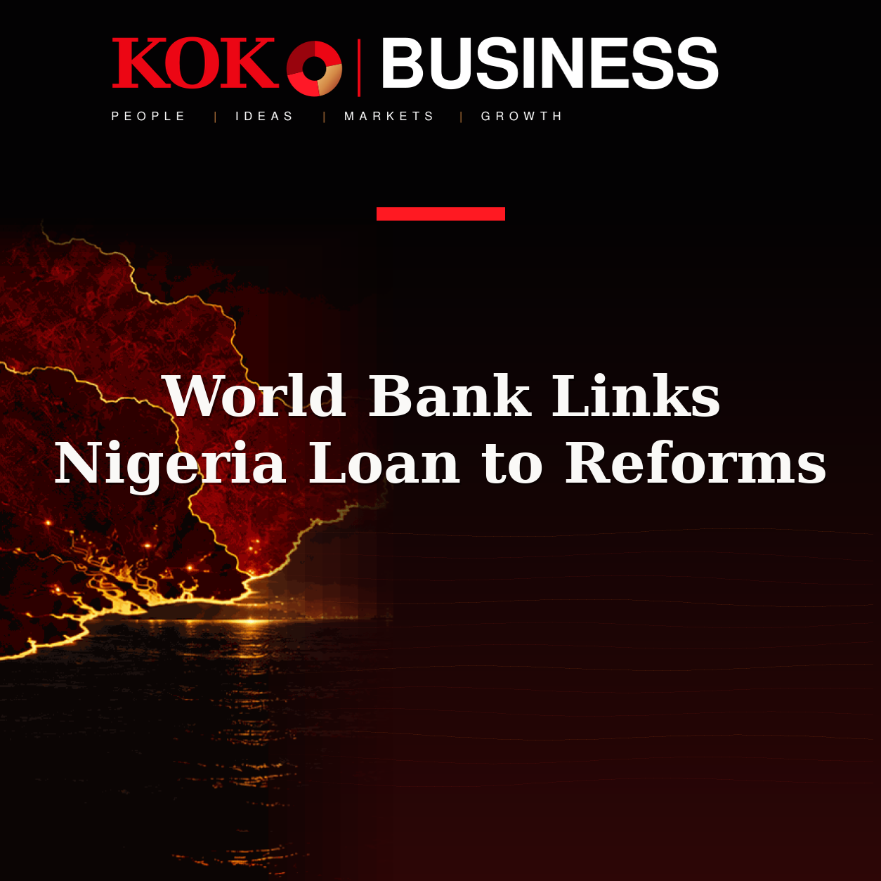 KOKO Business | People, Ideas, Markets, Growth | World Bank Links Nigeria Loan to Reforms