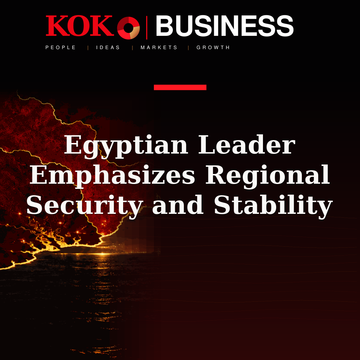 KOKO Business | People, Ideas, Markets, Growth | Egyptian Leader Emphasizes Regional Security and Stability