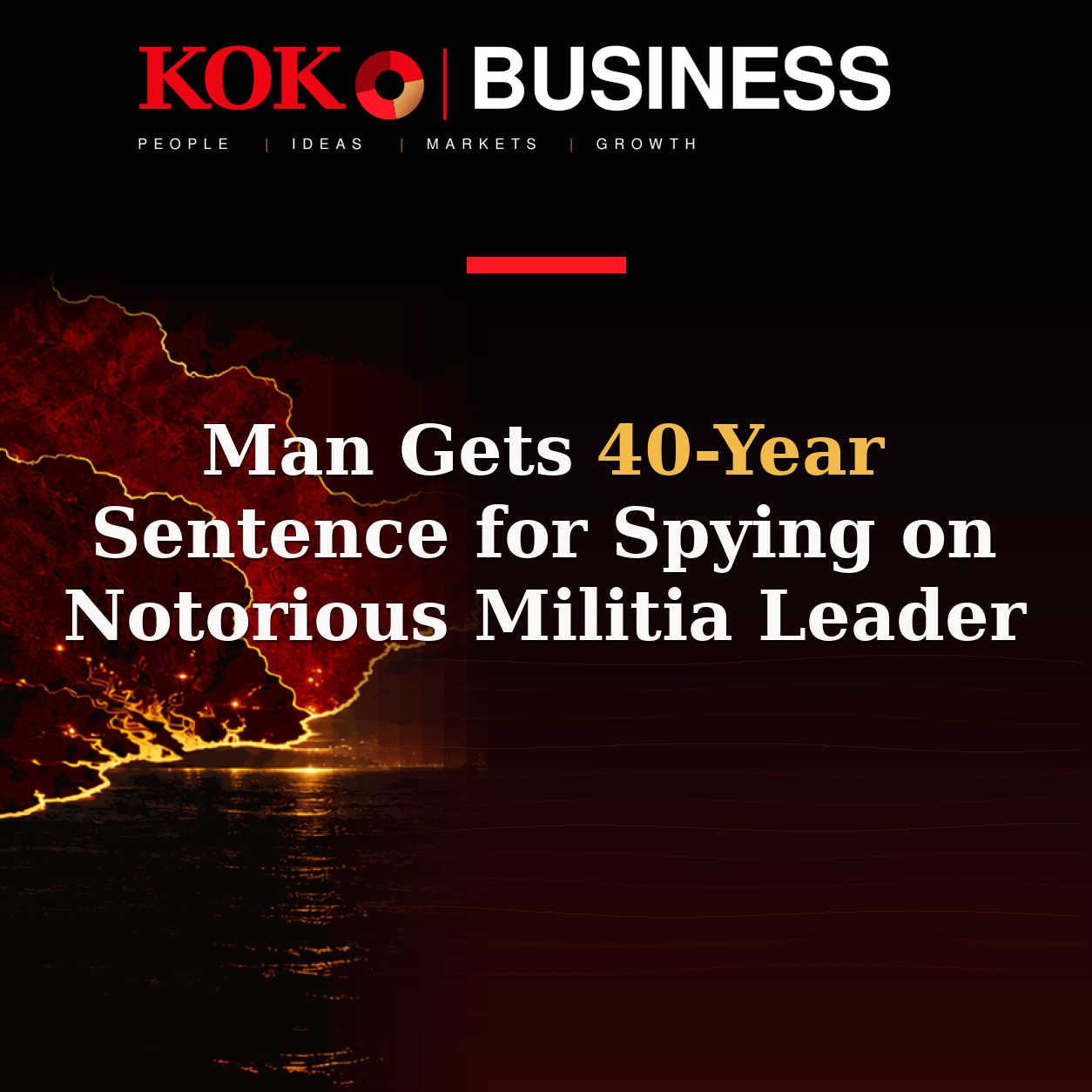KOKO Business | People, Ideas, Markets, Growth | Man Gets 40-Year Sentence for Spying on Notorious Militia Leader