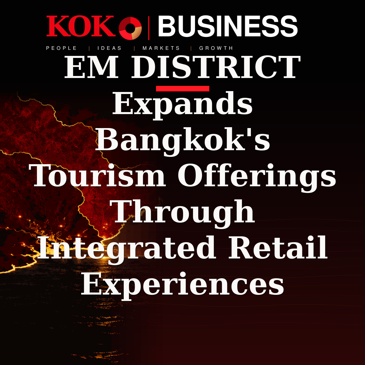 KOKO Business | People, Ideas, Markets, Growth | EM DISTRICT Expands Bangkok's Tourism Offerings Through Integrated Retail Experiences