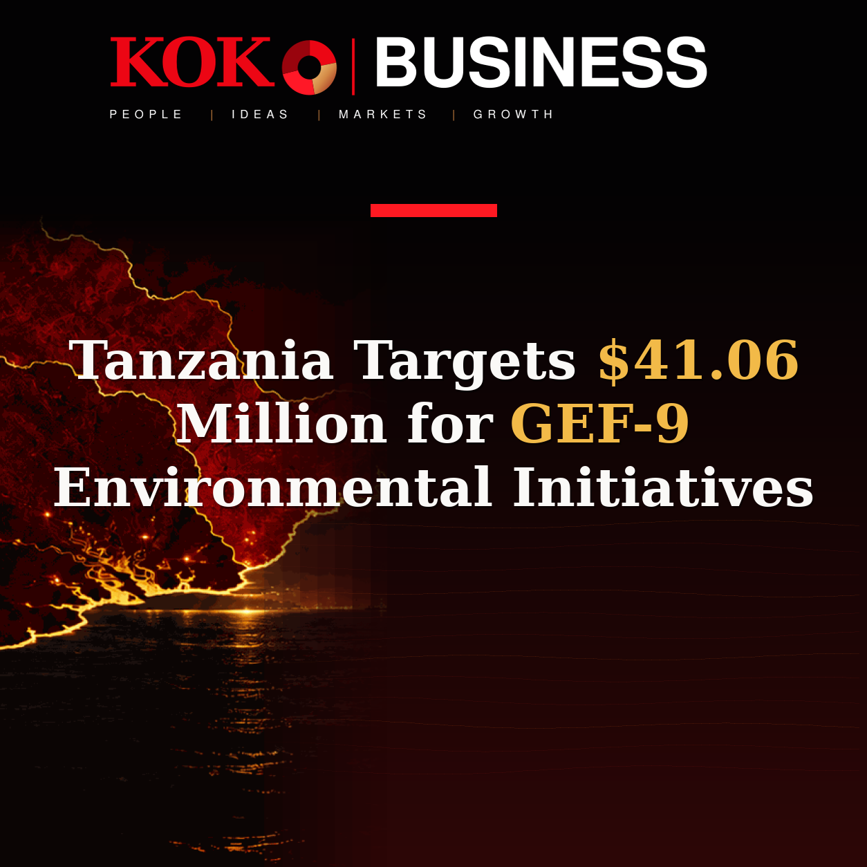 KOKO Business | People, Ideas, Markets, Growth | Tanzania Targets $41.06 Million for GEF-9 Environmental Initiatives