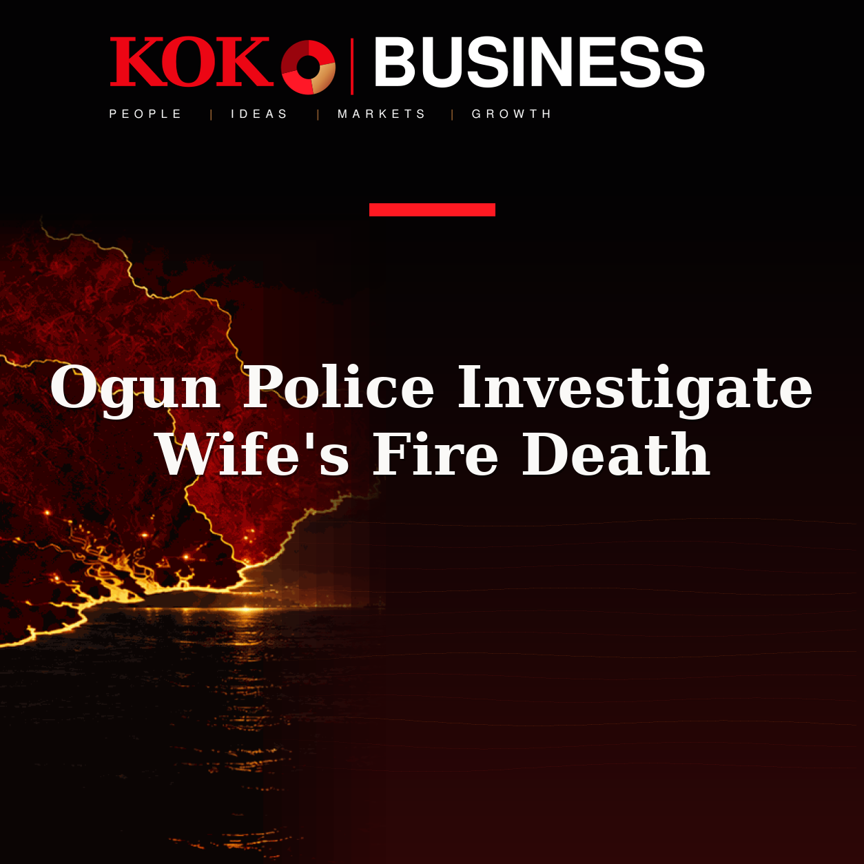 KOKO Business | People, Ideas, Markets, Growth | Ogun Police Investigate Wife's Fire Death