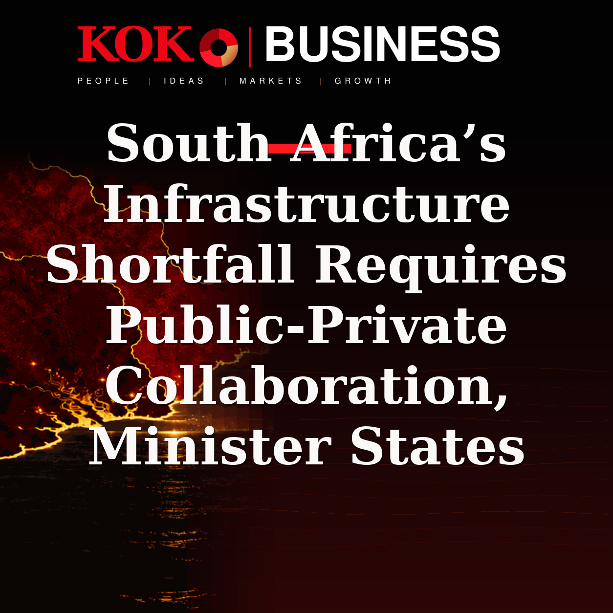 KOKO Business | People, Ideas, Markets, Growth | South Africa’s Infrastructure Shortfall Requires Public-Private Collaboration, Minister States