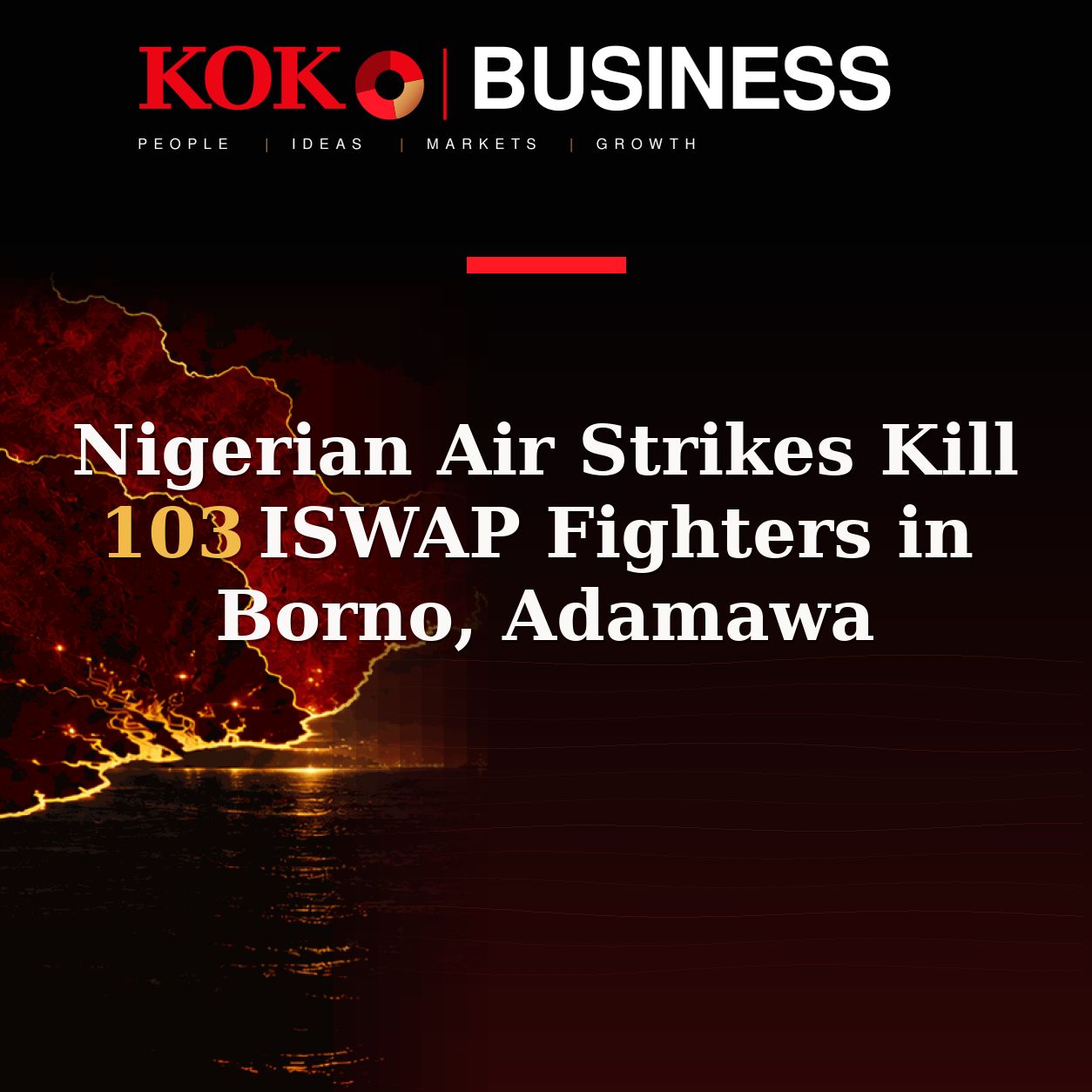 KOKO Business | People, Ideas, Markets, Growth | Nigerian Air Strikes Kill 103 ISWAP Fighters in Borno, Adamawa