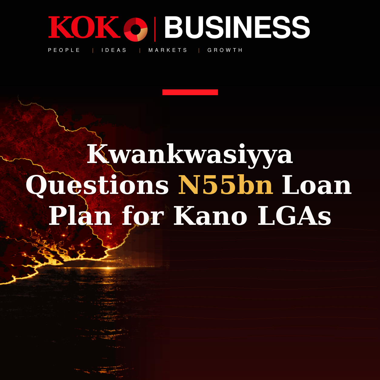 KOKO Business | People, Ideas, Markets, Growth | Kwankwasiyya Questions N55bn Loan Plan for Kano LGAs