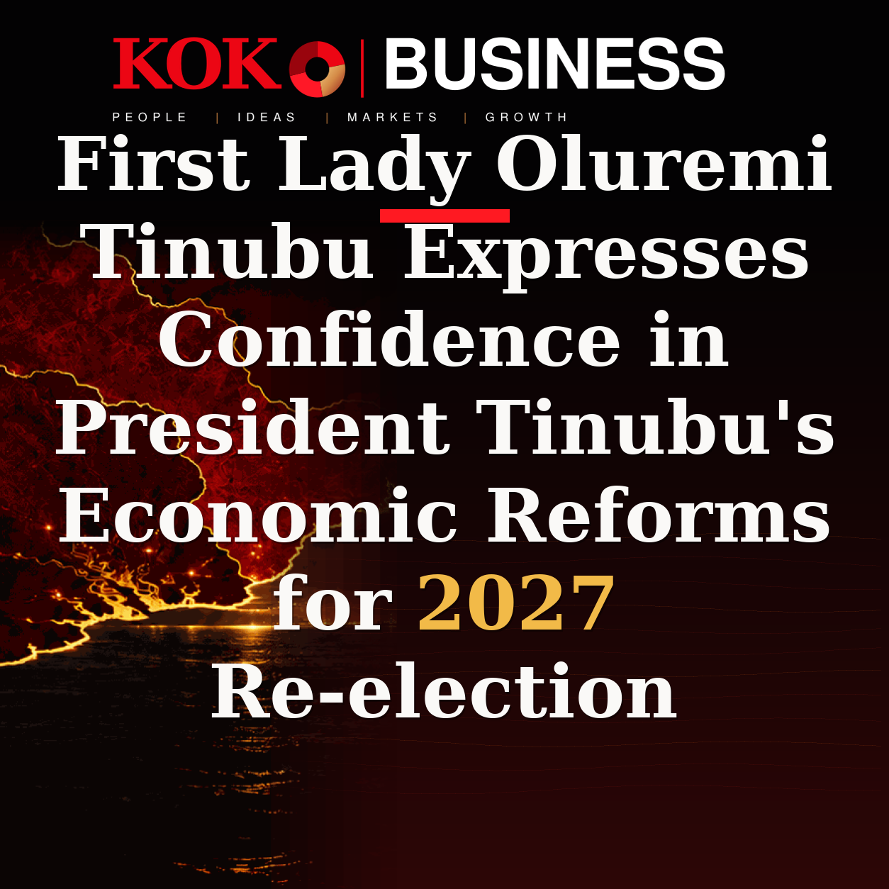 KOKO Business | People, Ideas, Markets, Growth | First Lady Oluremi Tinubu Expresses Confidence in President Tinubu's Economic Reforms for 2027 Re-election