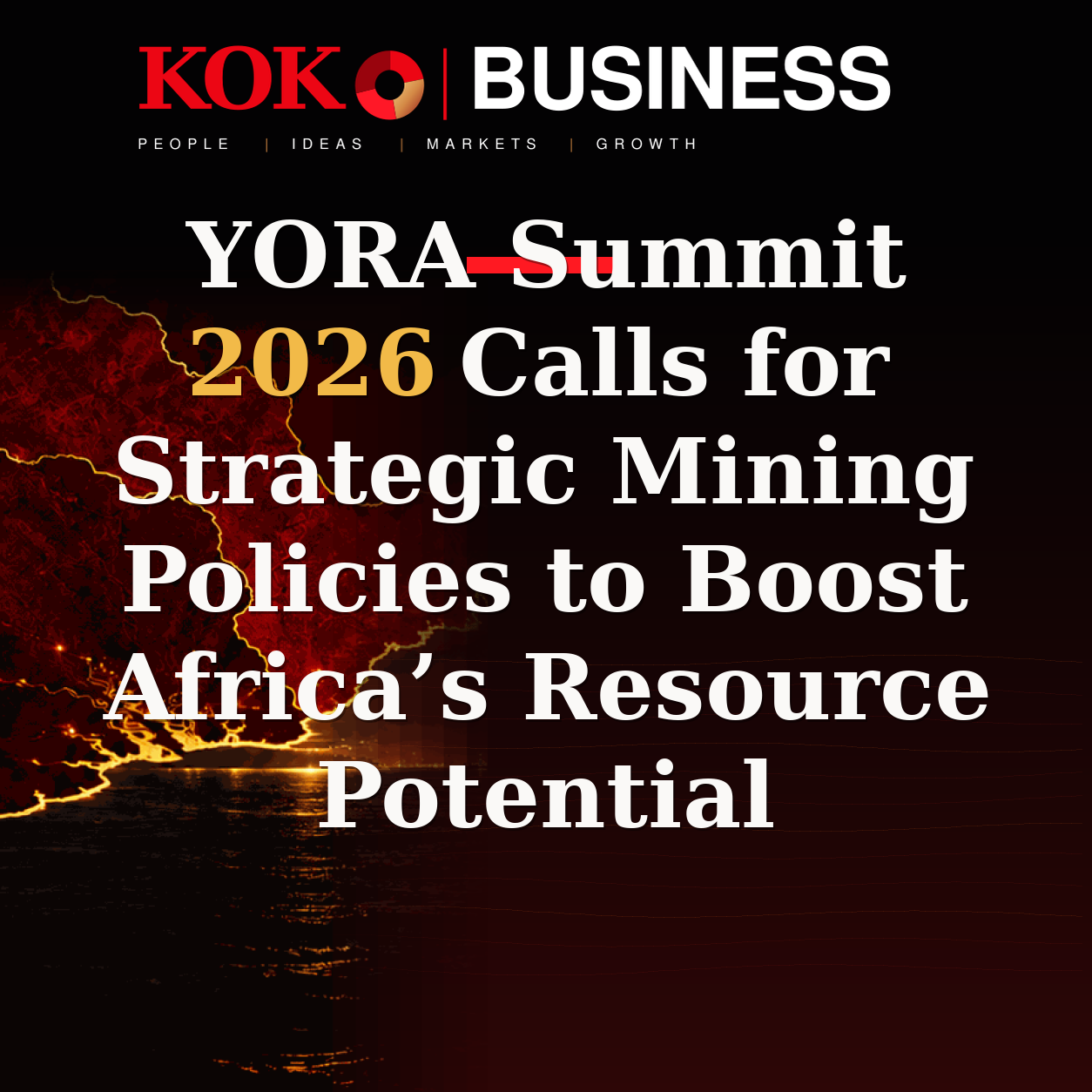 KOKO Business | People, Ideas, Markets, Growth | YORA Summit 2026 Calls for Strategic Mining Policies to Boost Africa’s Resource Potential