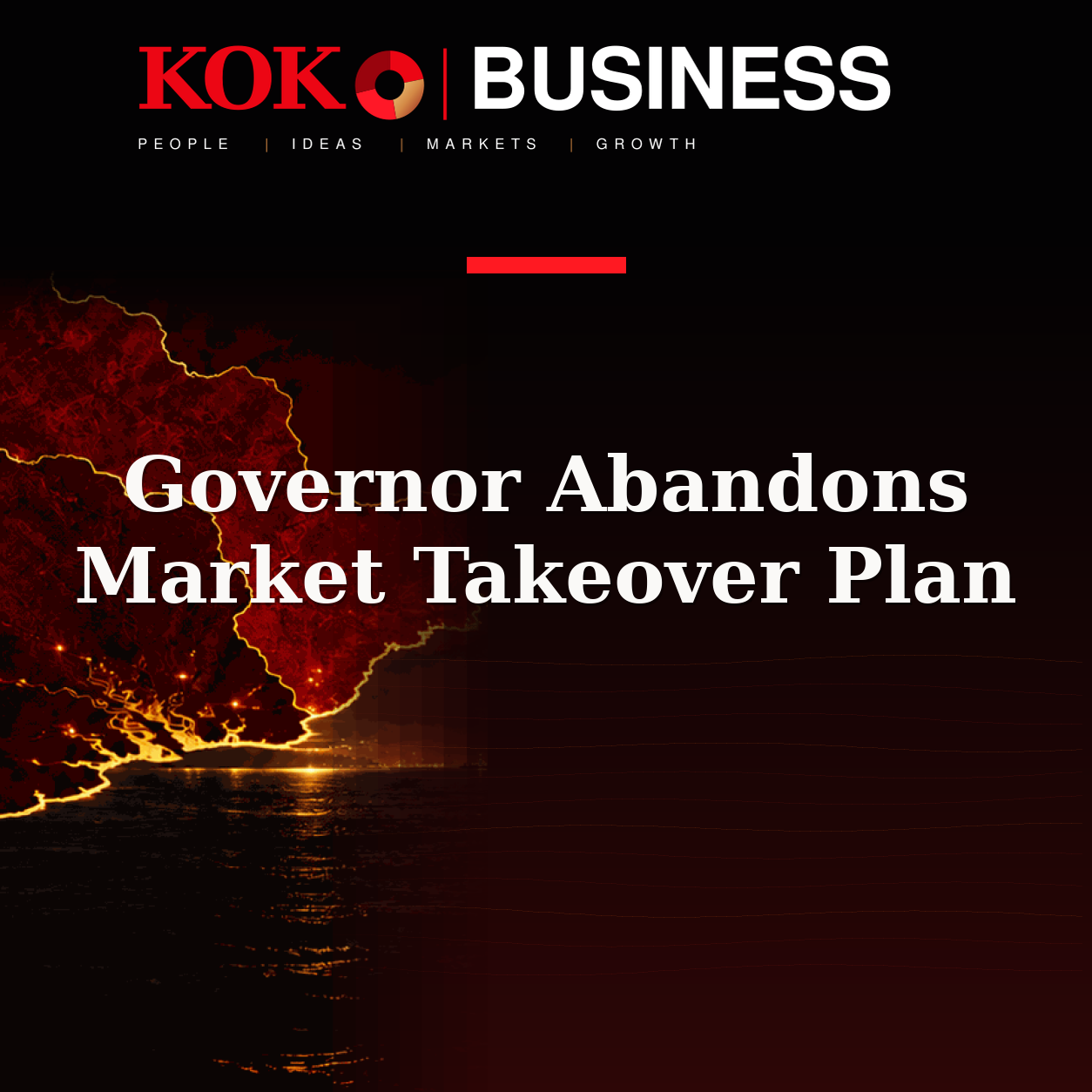 KOKO Business | People, Ideas, Markets, Growth | Governor Abandons Market Takeover Plan