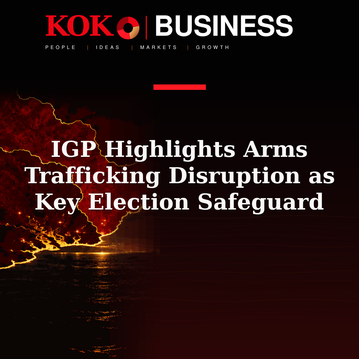 KOKO Business | People, Ideas, Markets, Growth | IGP Highlights Arms Trafficking Disruption as Key Election Safeguard