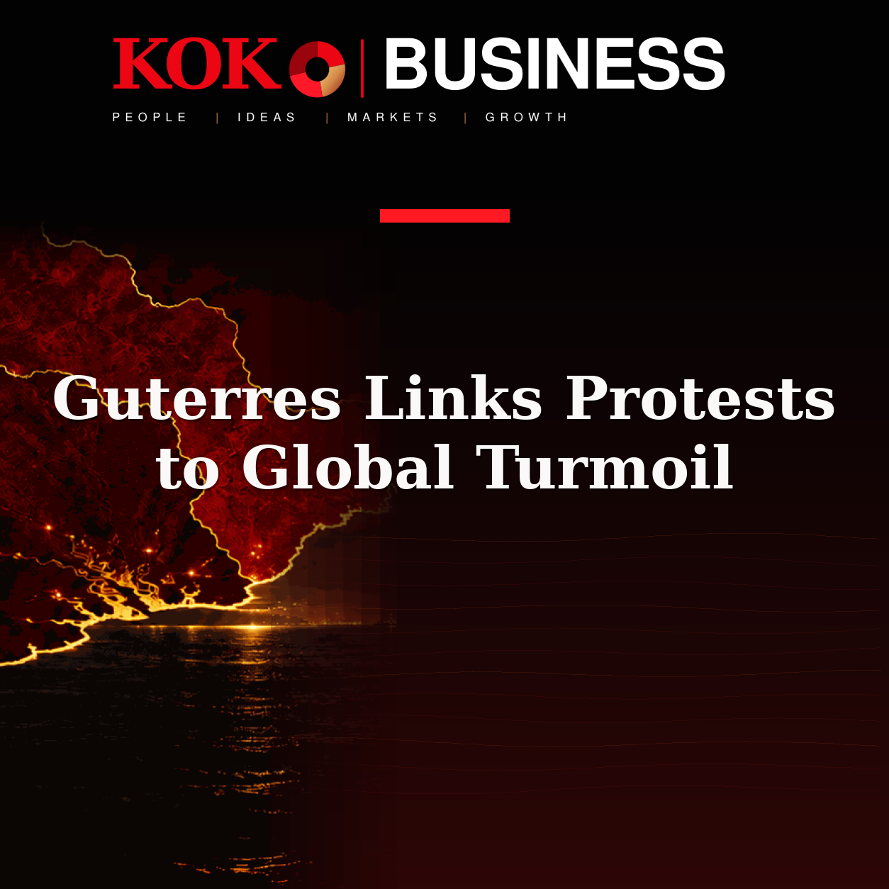 KOKO Business | People, Ideas, Markets, Growth | Guterres Links Protests to Global Turmoil
