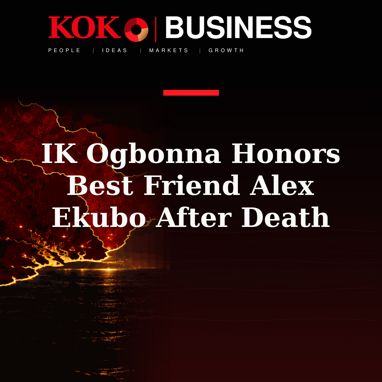 KOKO Business | People, Ideas, Markets, Growth | IK Ogbonna Honors Best Friend Alex Ekubo After Death