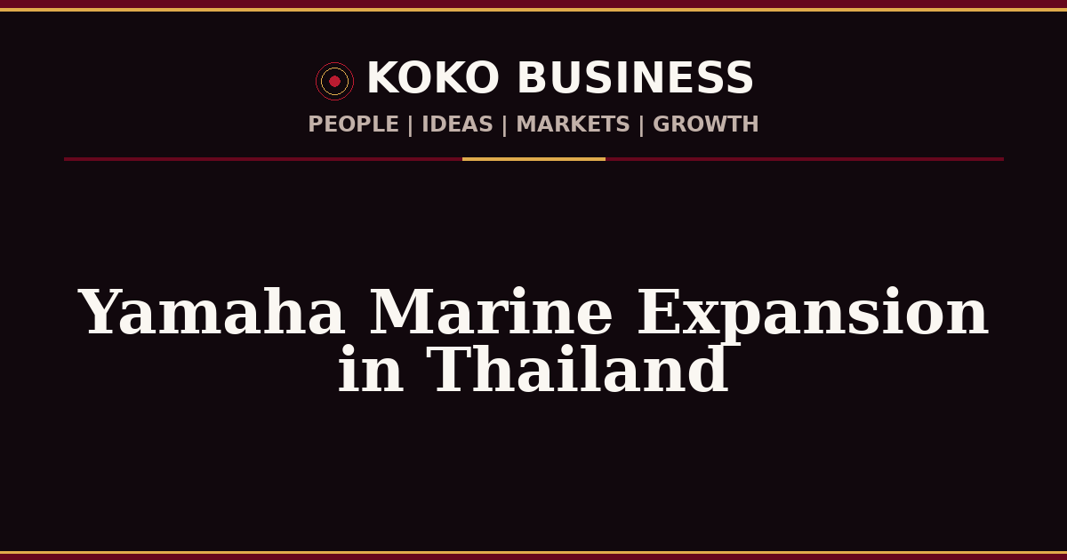 KOKO Business | People, Ideas, Markets, Growth | Yamaha Marine Expansion in Thailand