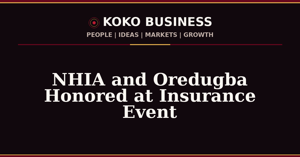 KOKO Business | People, Ideas, Markets, Growth | NHIA and Oredugba Honored at Insurance Event
