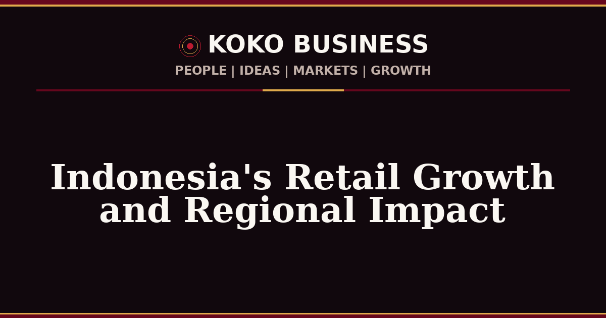 KOKO Business | People, Ideas, Markets, Growth | Indonesia's Retail Growth and Regional Impact