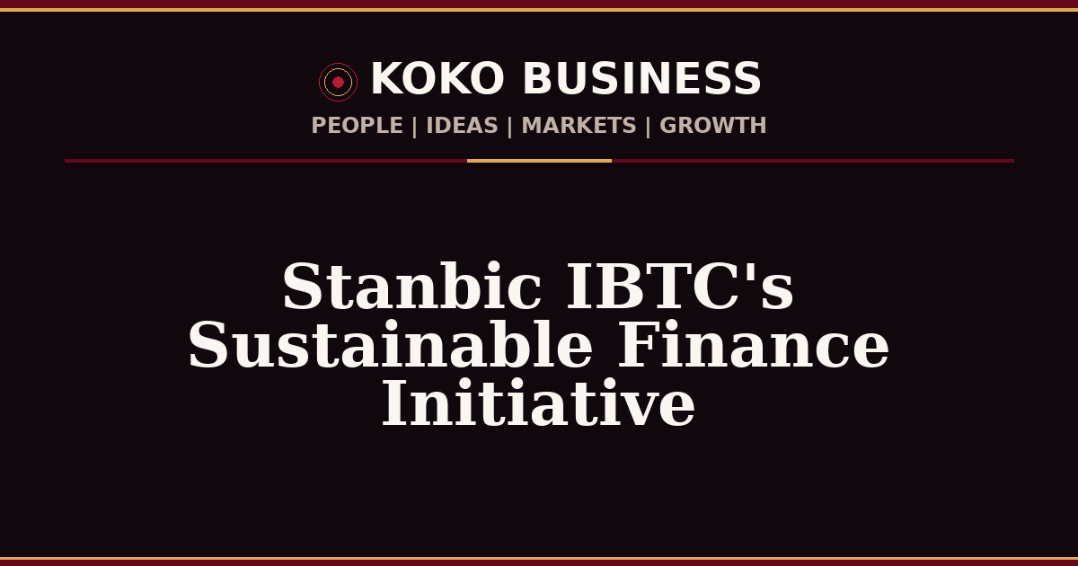 KOKO Business | People, Ideas, Markets, Growth | Stanbic IBTC's Sustainable Finance Initiative