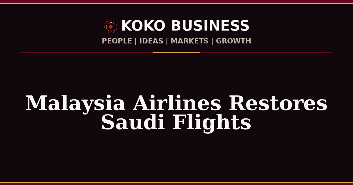 KOKO Business | People, Ideas, Markets, Growth | Malaysia Airlines Restores Saudi Flights