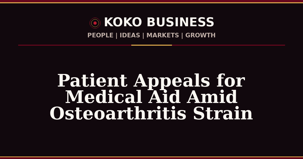 KOKO Business | People, Ideas, Markets, Growth | Patient Appeals for Medical Aid Amid Osteoarthritis Strain