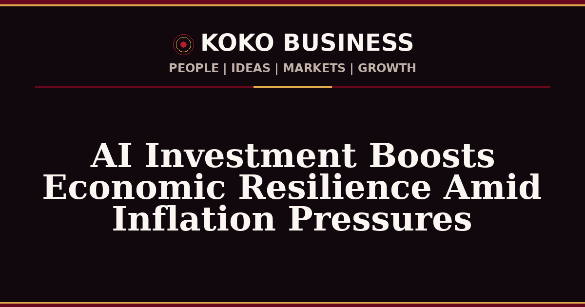 KOKO Business | People, Ideas, Markets, Growth | AI Investment Boosts Economic Resilience Amid Inflation Pressures