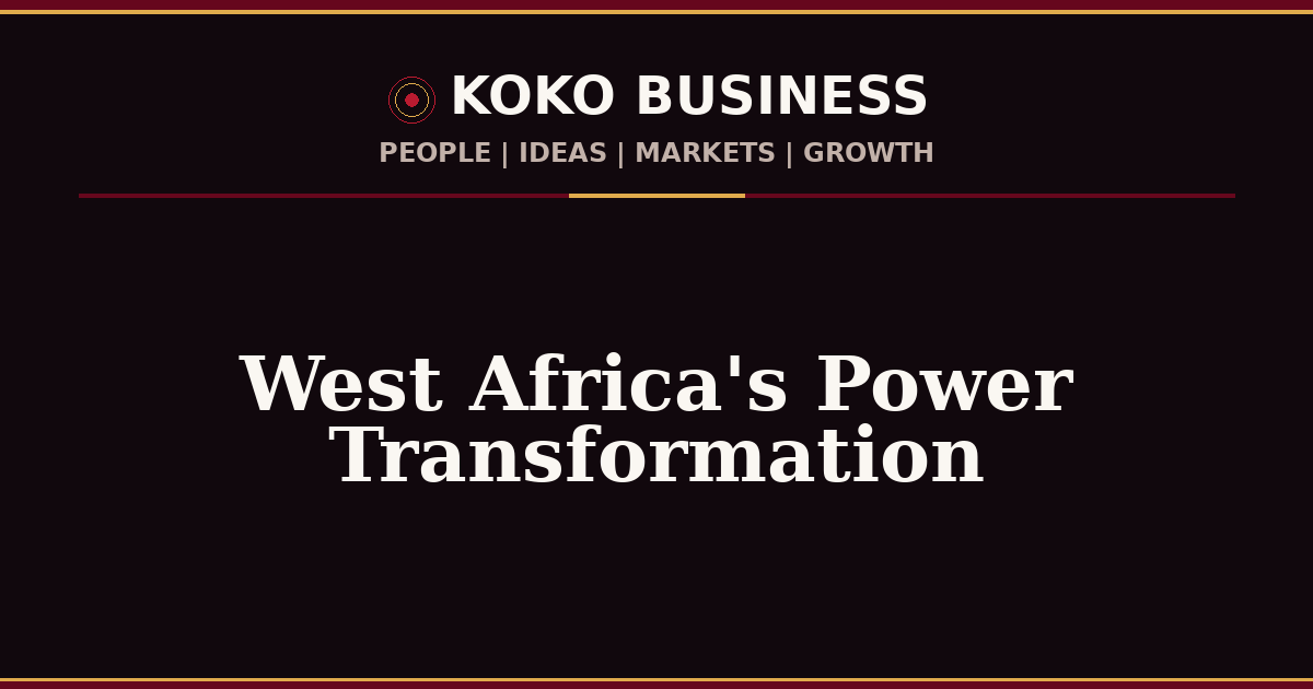 KOKO Business | People, Ideas, Markets, Growth | West Africa's Power Transformation