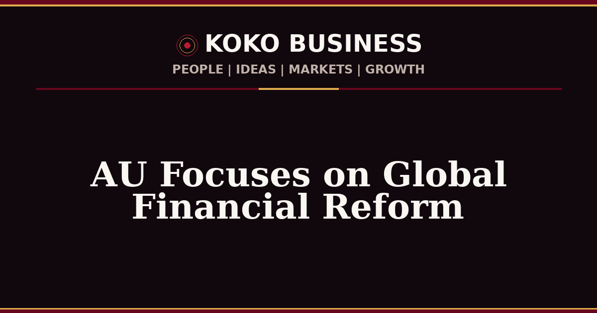 KOKO Business | People, Ideas, Markets, Growth | AU Focuses on Global Financial Reform