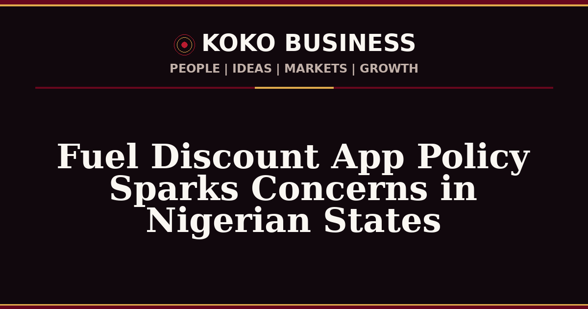 KOKO Business | People, Ideas, Markets, Growth | Fuel Discount App Policy Sparks Concerns in Nigerian States