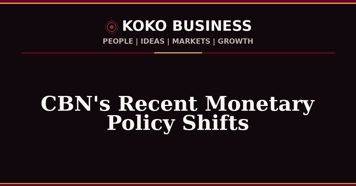 KOKO Business | People, Ideas, Markets, Growth | CBN's Recent Monetary Policy Shifts