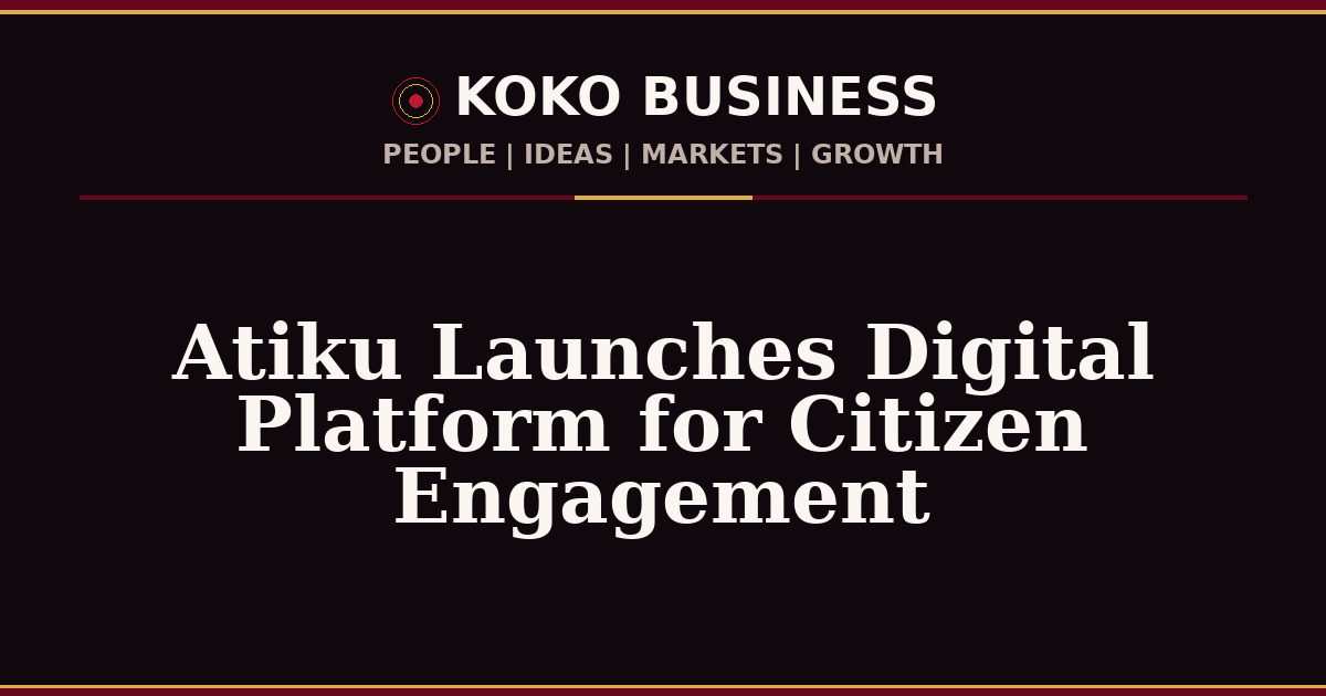 KOKO Business | People, Ideas, Markets, Growth | Atiku Launches Digital Platform for Citizen Engagement
