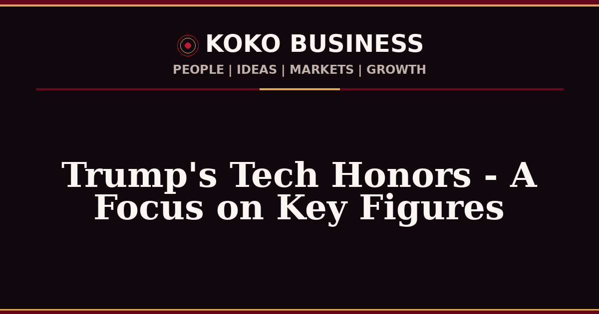 KOKO Business | People, Ideas, Markets, Growth | Trump's Tech Honors - A Focus on Key Figures